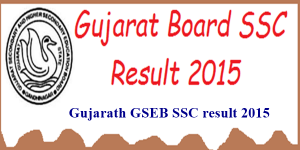 Gujarat GSEB SSC Result 2015 GSEB 10th result gseb.org