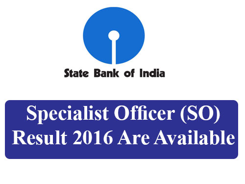 SBI SO Results 2016 With Score Card Download, Cut Off Marks @ Sbi.co.in