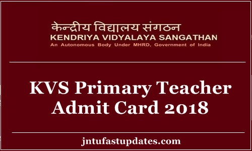 KVS Primary Teacher Admit Card 2018 Released – Download TGT PGT PRT Admit Cards, Exam Date @ kvsangathan.nic.in