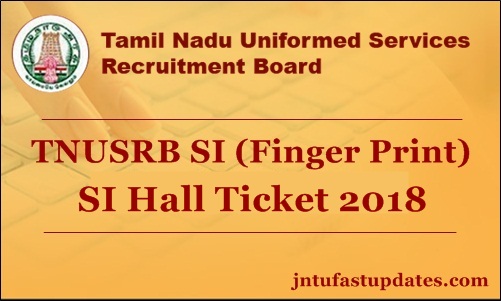 TNUSRB SI Fingerprint Hall Ticket 2018